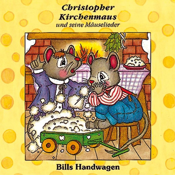 Bills Handwagen (Christopher Kirchenmaus und seine Mäuselieder 12)
