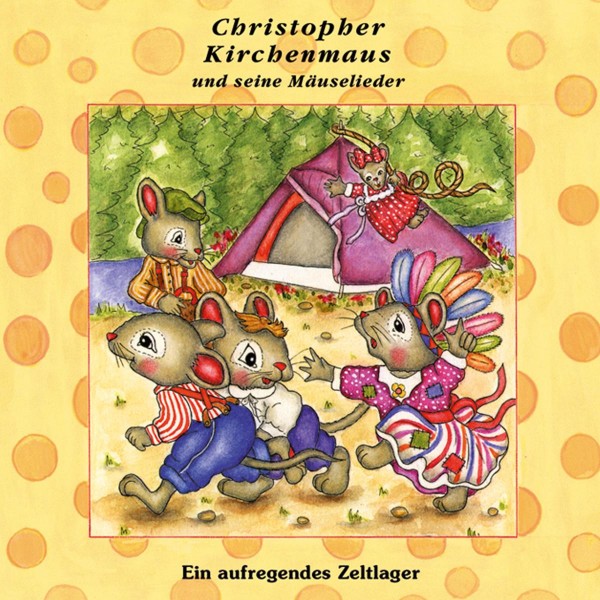 Ein aufregendes Zeltlager (Christopher Kirchenmaus und seine Mäuselieder 13)