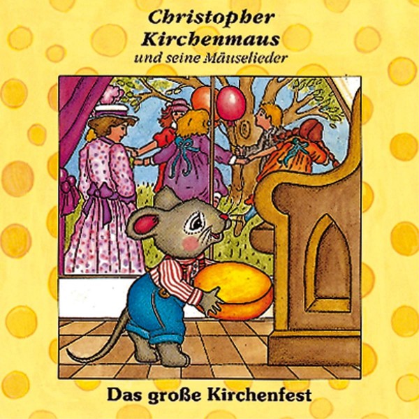 Das grosse Kirchenfest (Christopher Kirchenmaus und seine Mäuselieder 11)