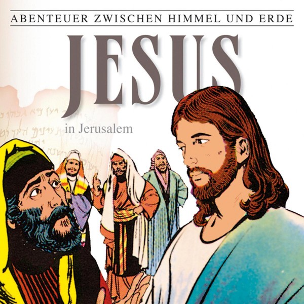 Jesus - In Jerusalem (Abenteuer zwischen Himmel und Erde 25)