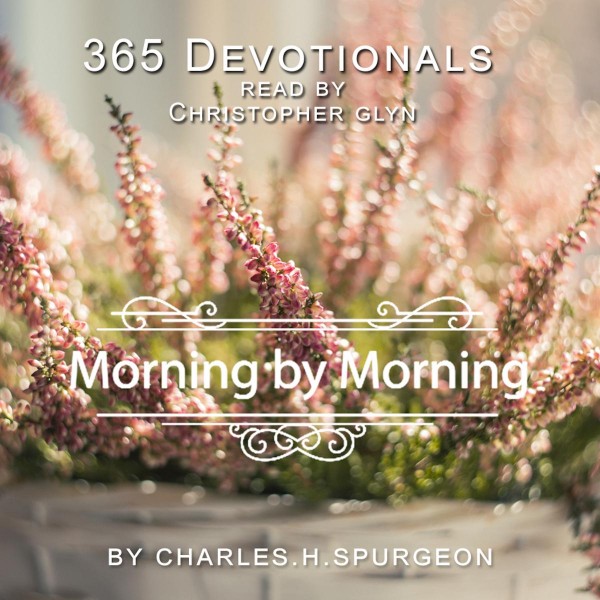 365 Devotionals. Morning By Morning - by Charles H. Spurgeon.