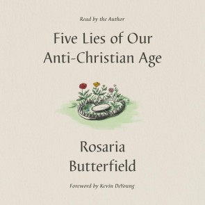 Five Lies of Our Anti-Christian Age