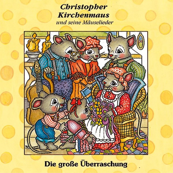 Die grosse Überraschung (Christopher Kirchenmaus und seine Mäuselieder 10)